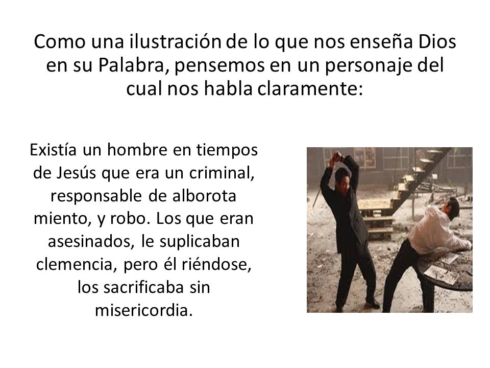 Como una ilustración de lo que nos enseña Dios en su Palabra, pensemos en un personaje del cual nos habla claramente: