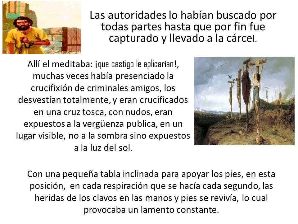 Las autoridades lo habían buscado por todas partes hasta que por fin fue capturado y llevado a la cárcel.