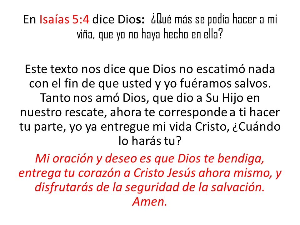 En Isaías 5:4 dice Dios: ¿Qué más se podía hacer a mi viña, que yo no haya hecho en ella.