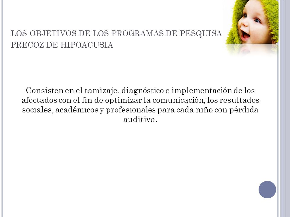 los objetivos de los programas de pesquisa precoz de hipoacusia