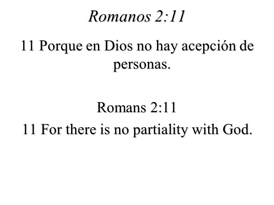 Romanos 2:11 11 Porque en Dios no hay acepción de personas.