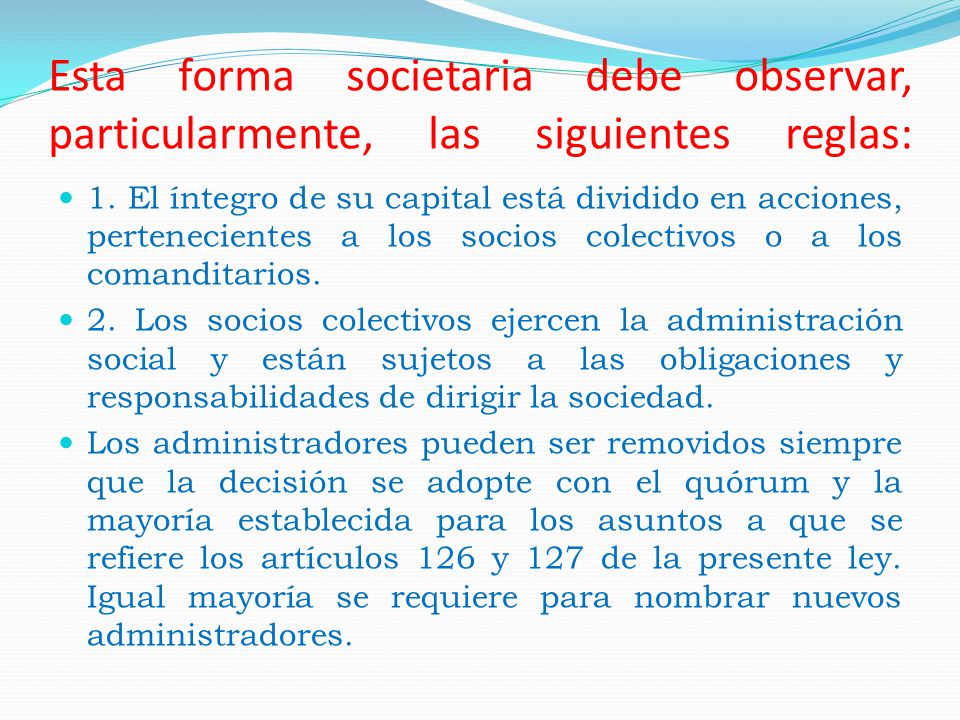 Esta forma societaria debe observar, particularmente, las siguientes reglas: