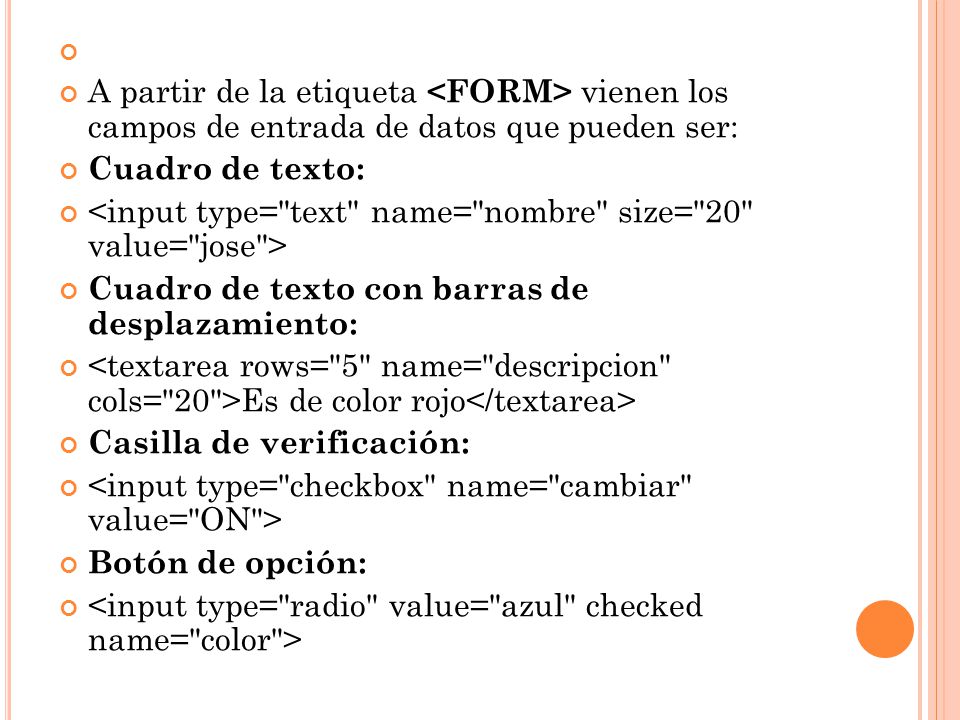 A partir de la etiqueta <FORM> vienen los campos de entrada de datos que pueden ser: