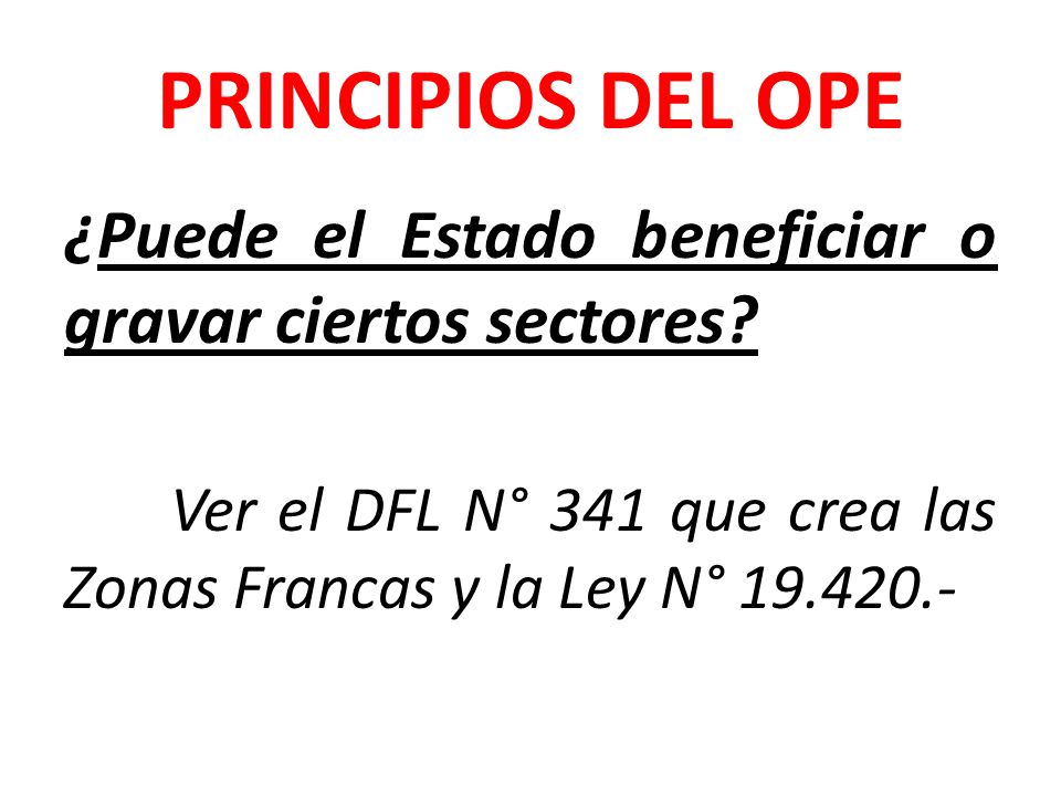 PRINCIPIOS DEL OPE ¿Puede el Estado beneficiar o gravar ciertos sectores.