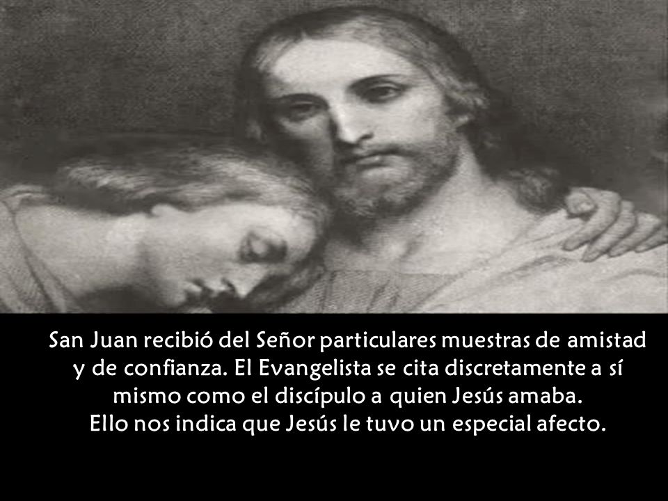 San Juan recibió del Señor particulares muestras de amistad y de confianza.