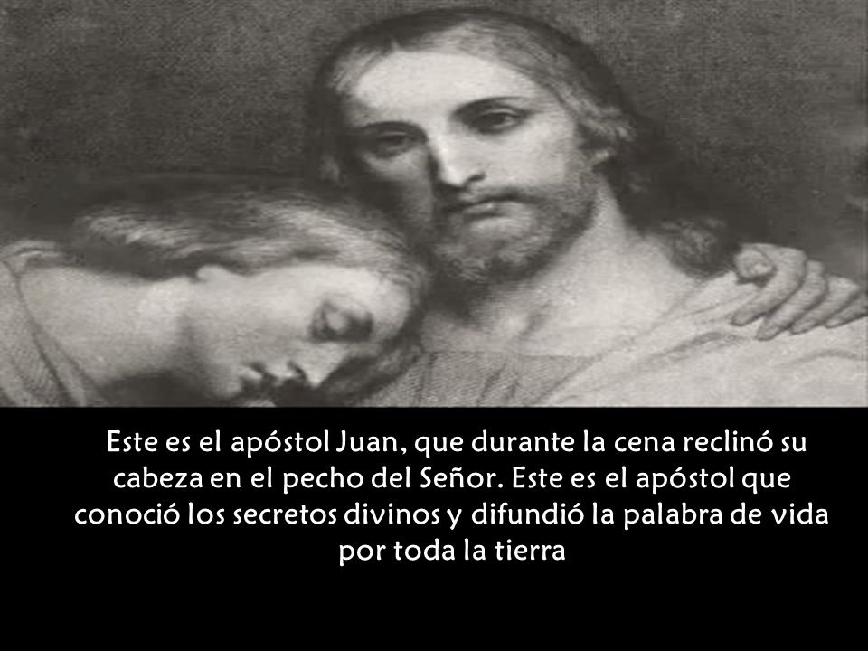 Este es el apóstol Juan, que durante la cena reclinó su cabeza en el pecho del Señor.