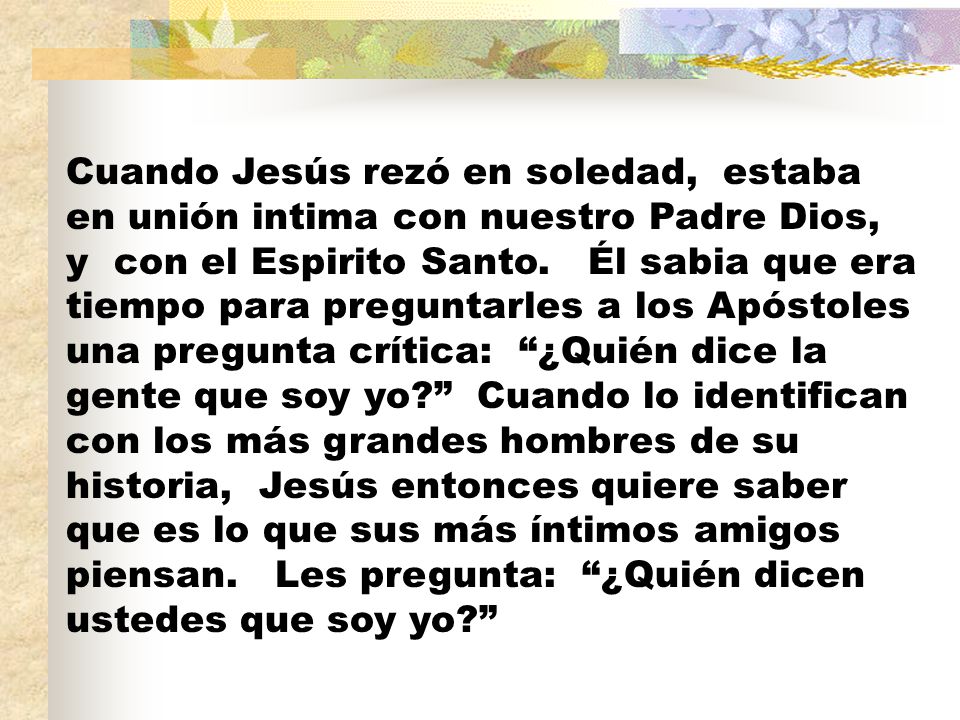 Cuando Jesús rezó en soledad, estaba en unión intima con nuestro Padre Dios, y con el Espirito Santo.