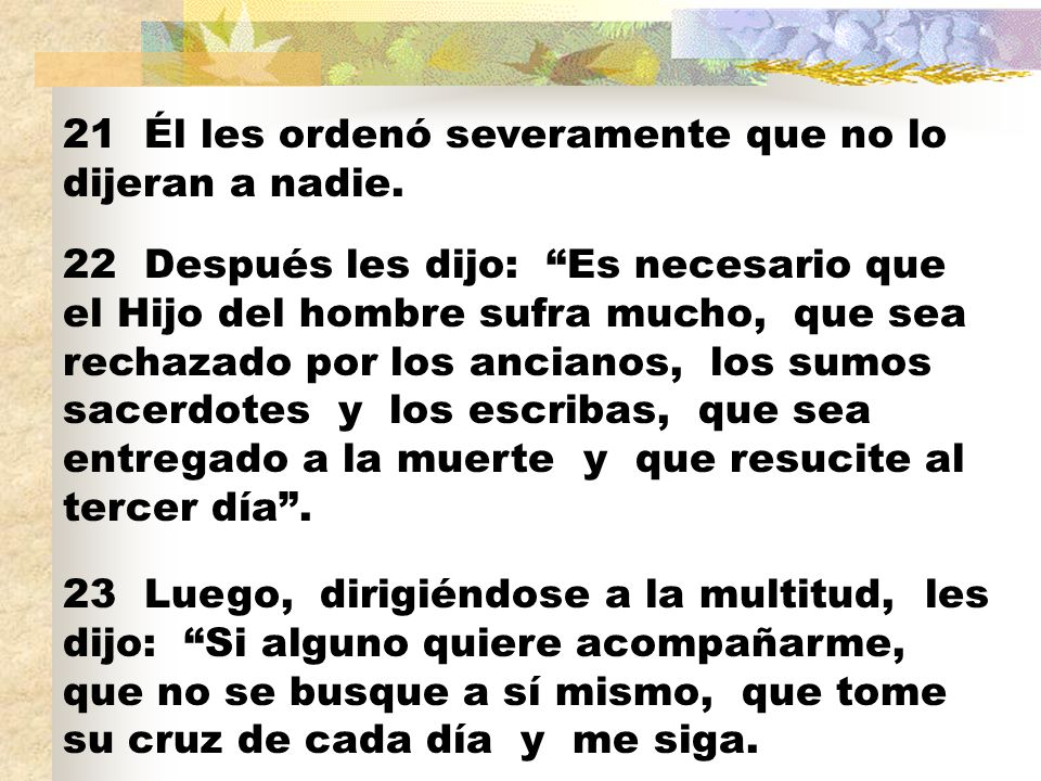 21 Él les ordenó severamente que no lo dijeran a nadie.