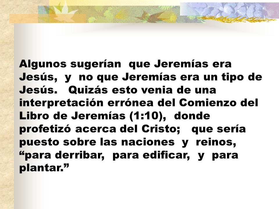 Algunos sugerían que Jeremías era Jesús, y no que Jeremías era un tipo de Jesús.