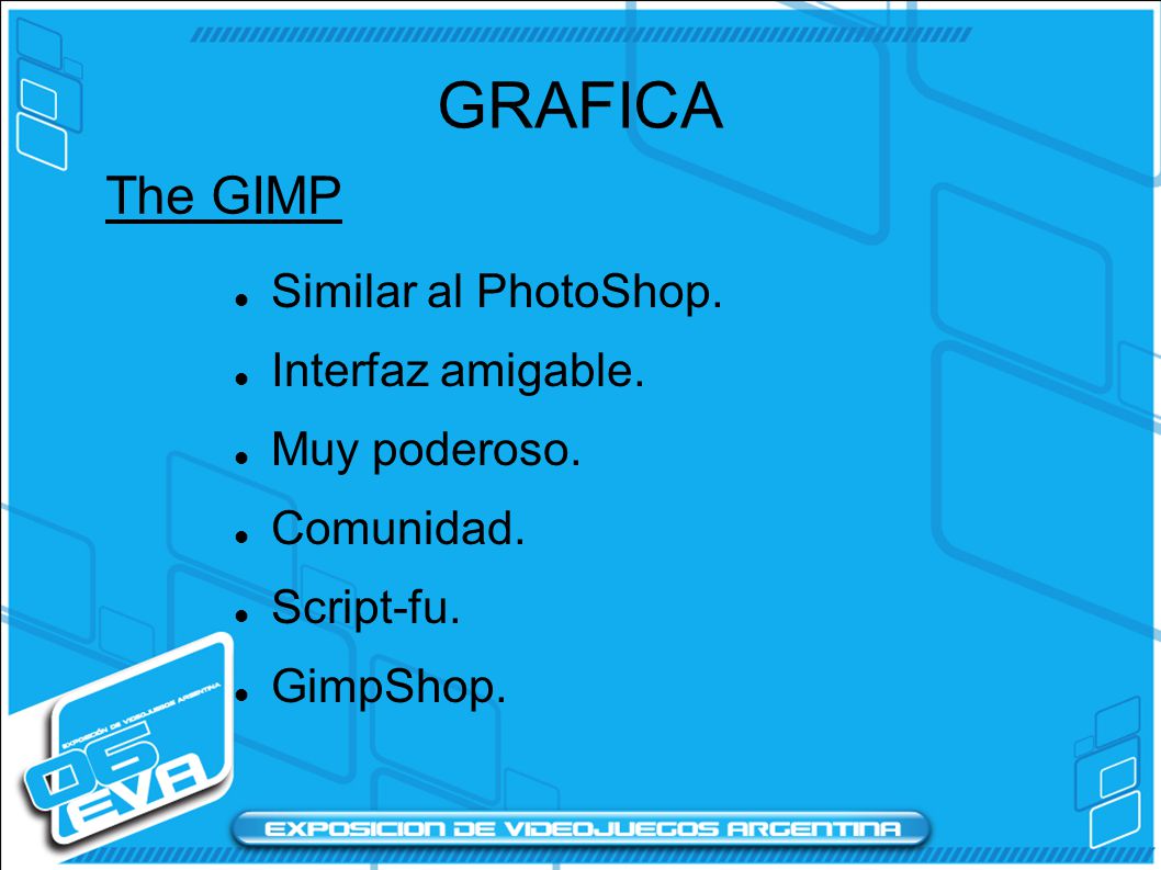GRAFICA The GIMP Similar al PhotoShop. Interfaz amigable.