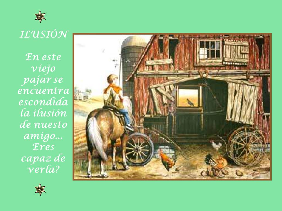 ILUSIÓN En este viejo pajar se encuentra escondida la ilusión de nuesto amigo...