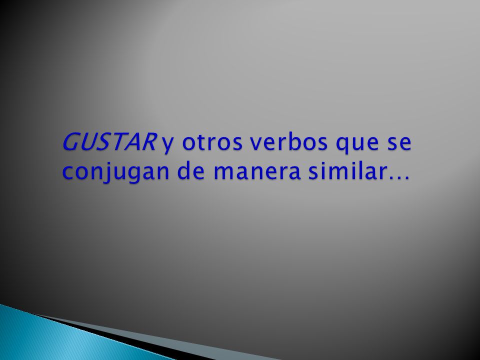 GUSTAR y otros verbos que se conjugan de manera similar…