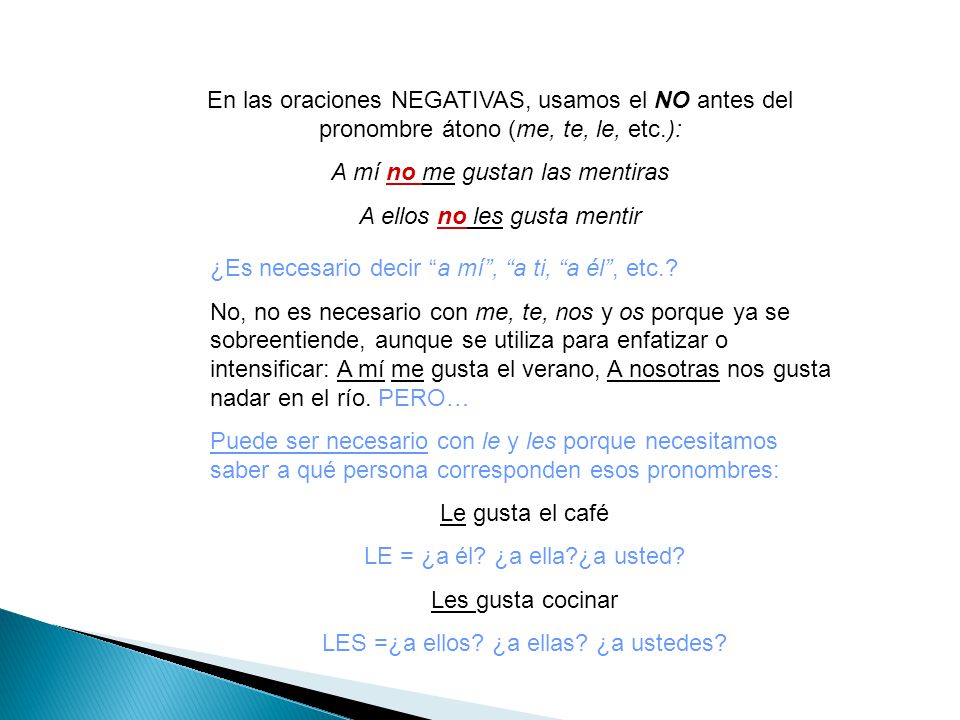 A mí no me gustan las mentiras A ellos no les gusta mentir