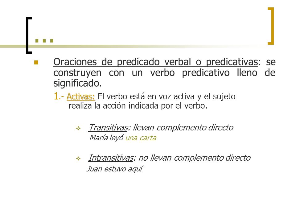 ... Oraciones de predicado verbal o predicativas: se construyen con un verbo predicativo lleno de significado.