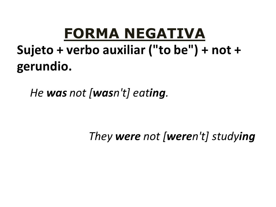 Sujeto + verbo auxiliar ( to be ) + not + gerundio.
