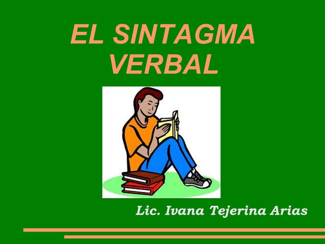 EL SINTAGMA VERBAL Lic. Ivana Tejerina Arias