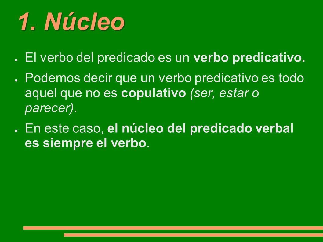 1. Núcleo El verbo del predicado es un verbo predicativo.