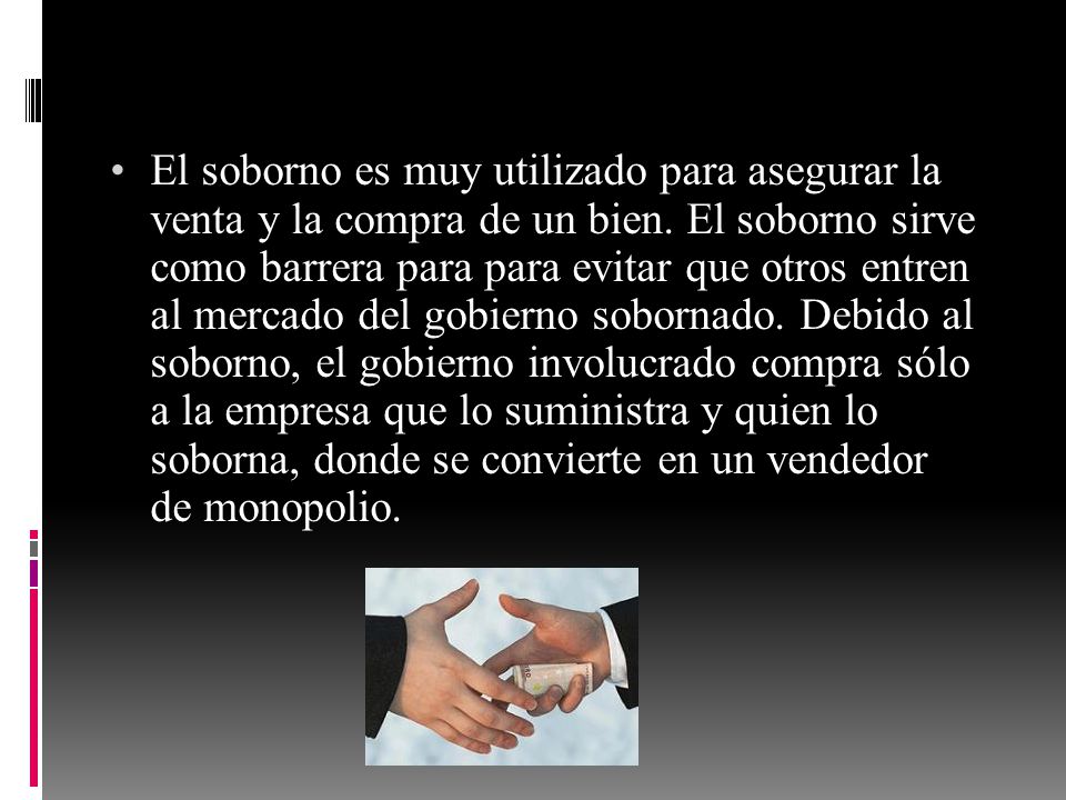 El soborno es muy utilizado para asegurar la venta y la compra de un bien.