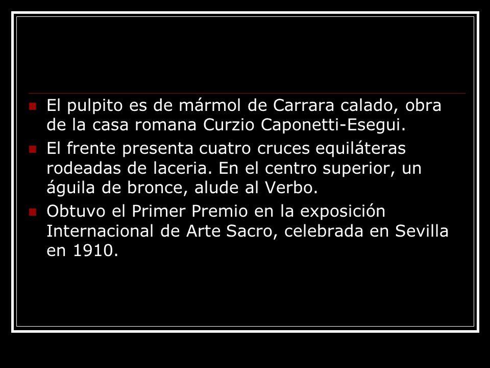 El pulpito es de mármol de Carrara calado, obra de la casa romana Curzio Caponetti-Esegui.