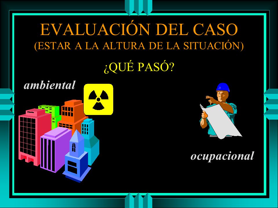 EVALUACIÓN DEL CASO (ESTAR A LA ALTURA DE LA SITUACIÓN)