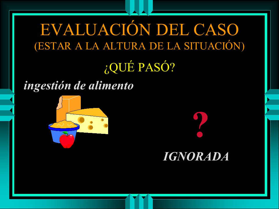 EVALUACIÓN DEL CASO (ESTAR A LA ALTURA DE LA SITUACIÓN)