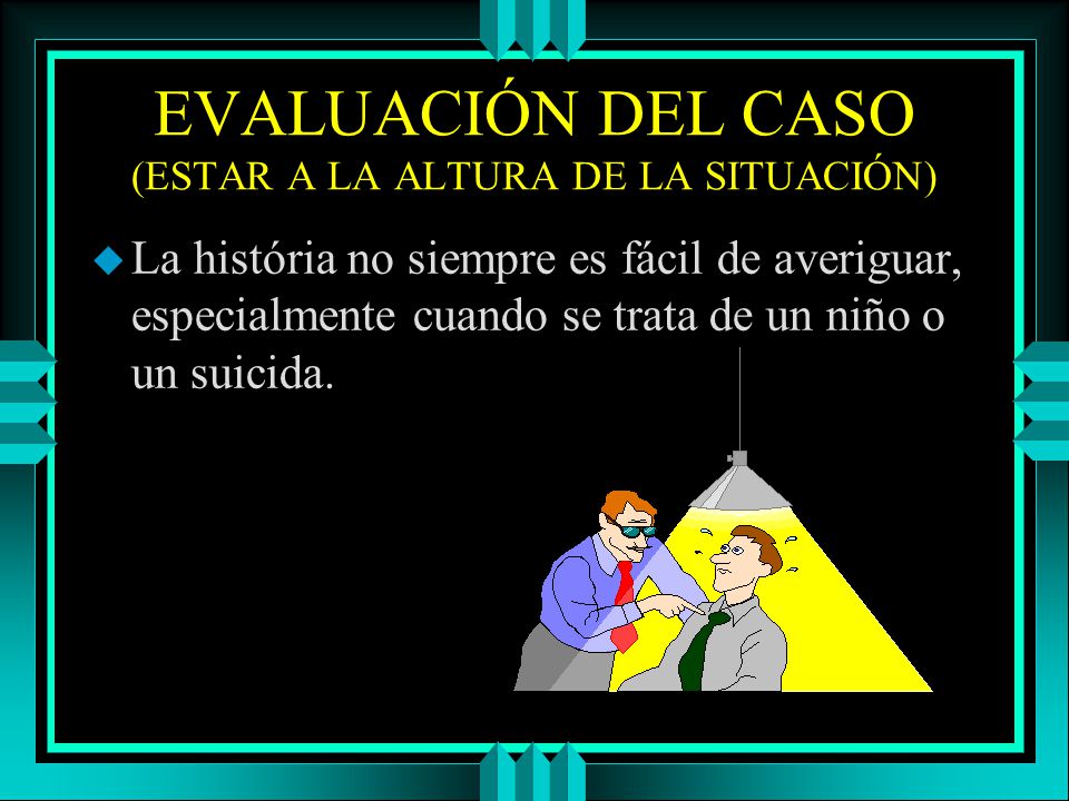 EVALUACIÓN DEL CASO (ESTAR A LA ALTURA DE LA SITUACIÓN)