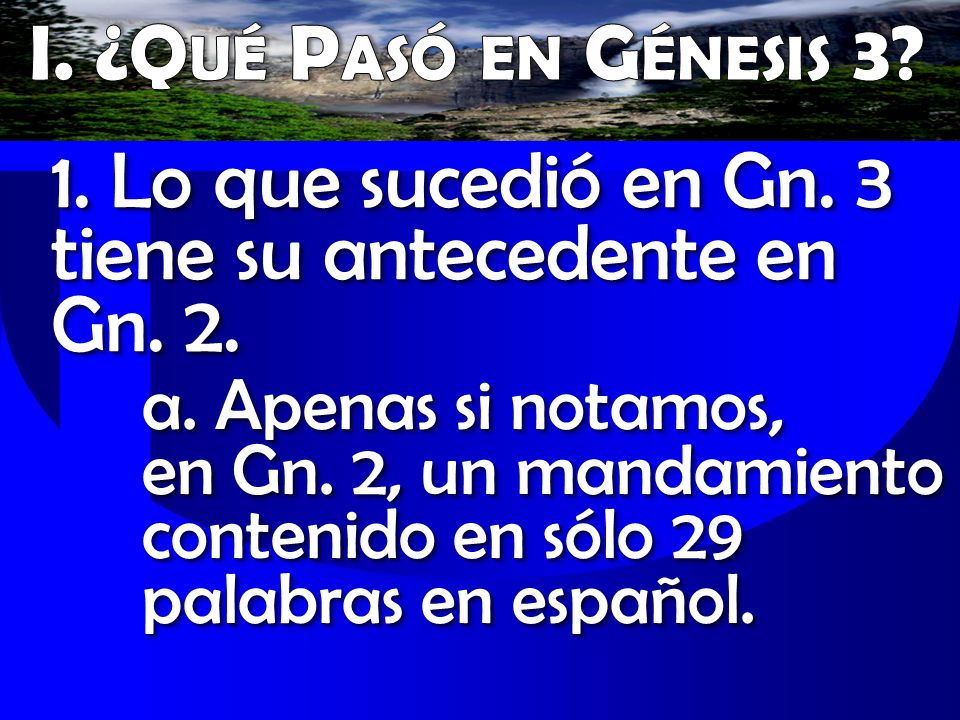 1. Lo que sucedió en Gn. 3 tiene su antecedente en Gn. 2.