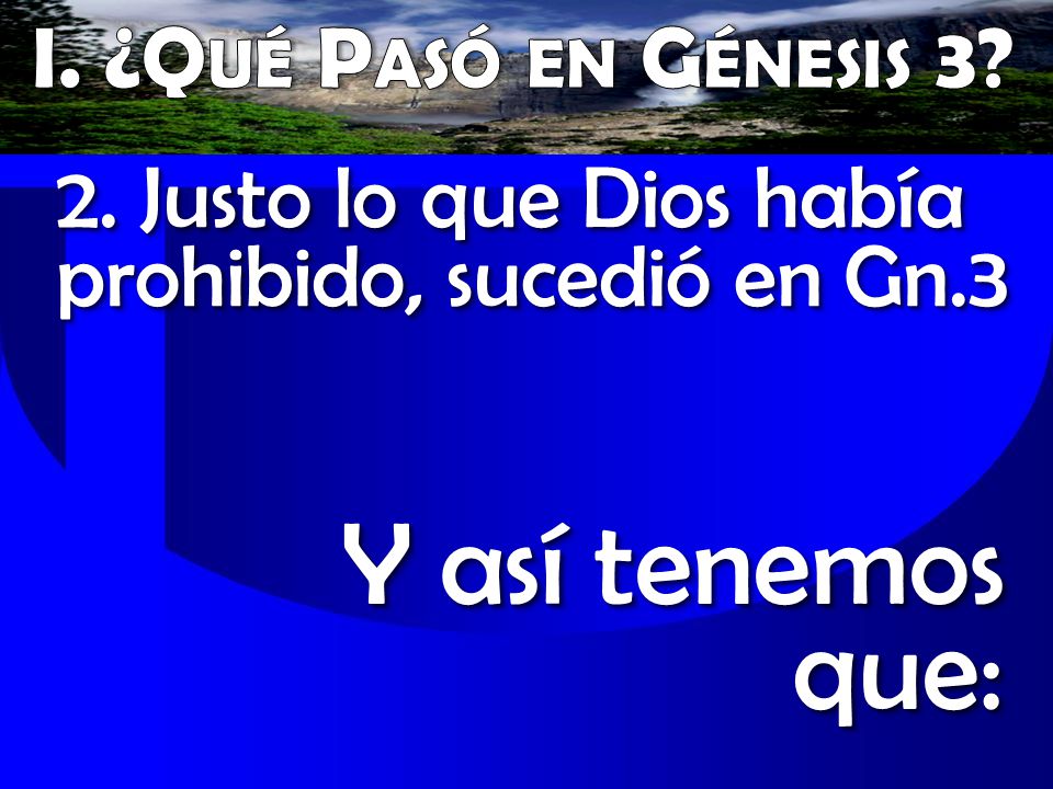 Y así tenemos que: I. ¿Qué Pasó en Génesis 3