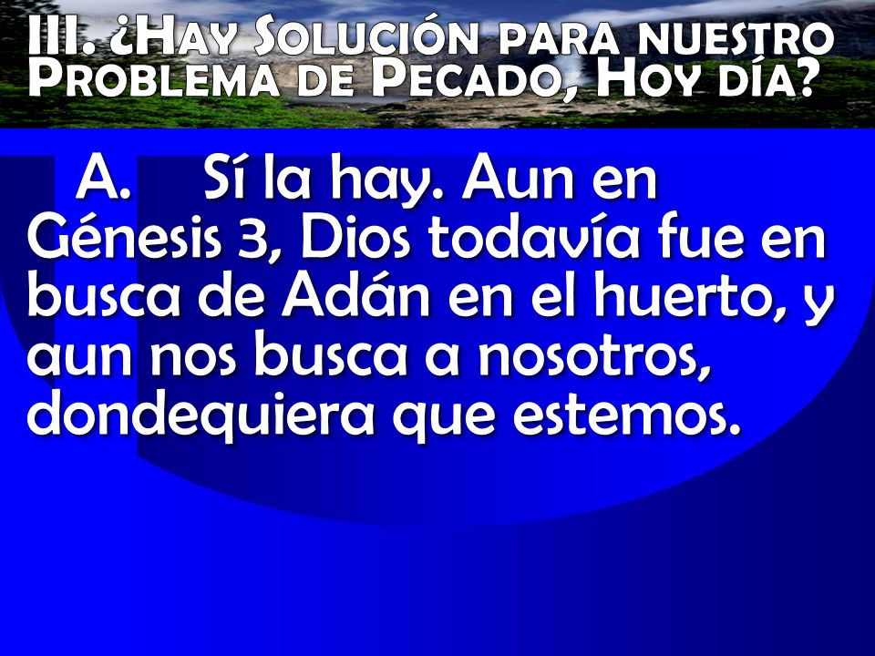 III. ¿Hay Solución para nuestro Problema de Pecado, Hoy día