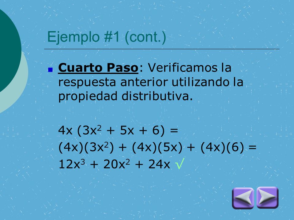 Ejemplo #1 (cont.) Cuarto Paso: Verificamos la respuesta anterior utilizando la propiedad distributiva.