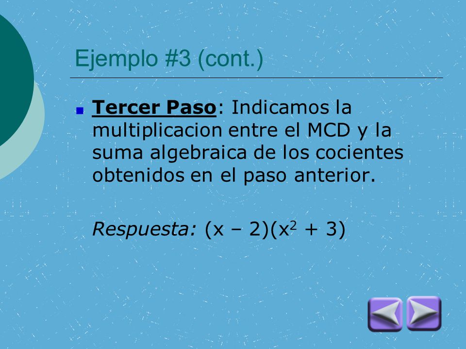 Ejemplo #3 (cont.) Tercer Paso: Indicamos la multiplicacion entre el MCD y la suma algebraica de los cocientes obtenidos en el paso anterior.