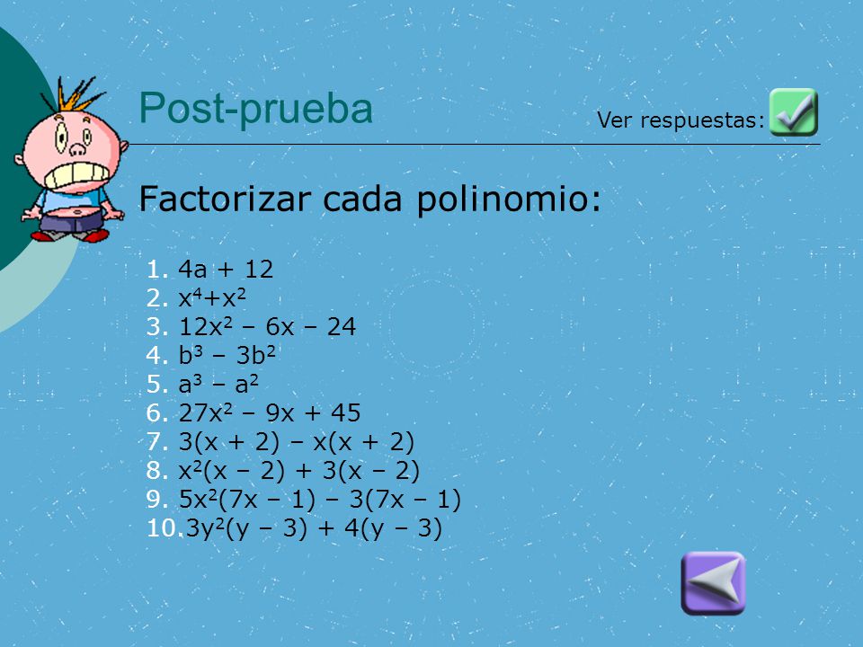 Post-prueba Factorizar cada polinomio: 4a + 12 x4+x2 12x2 – 6x – 24