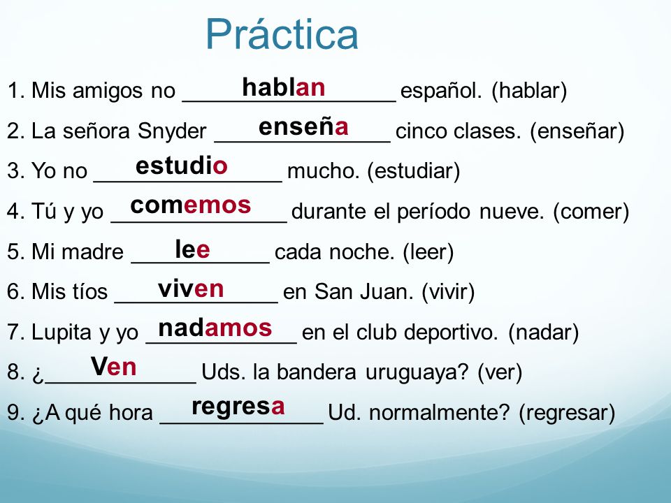 Práctica hablan enseña estudio comemos lee viven nadamos Ven regresa