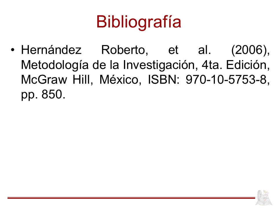 Bibliografía Hernández Roberto, et al. (2006), Metodología de la Investigación, 4ta.