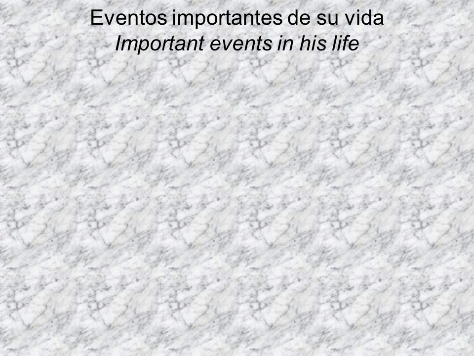 Eventos importantes de su vida Important events in his life