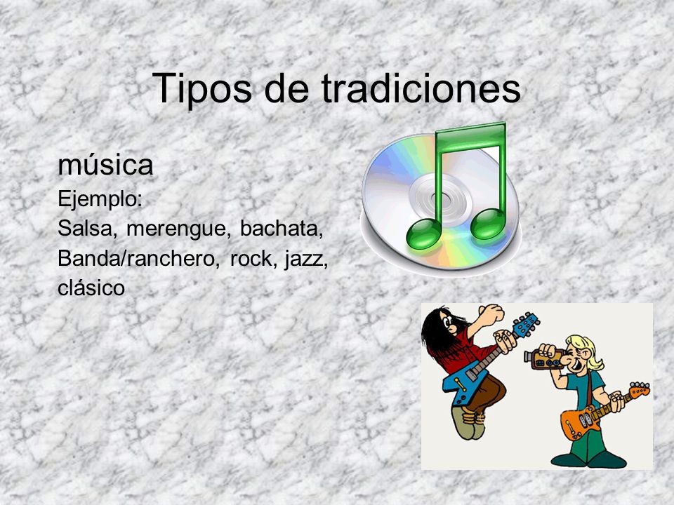 Tipos de tradiciones música Ejemplo: Salsa, merengue, bachata,