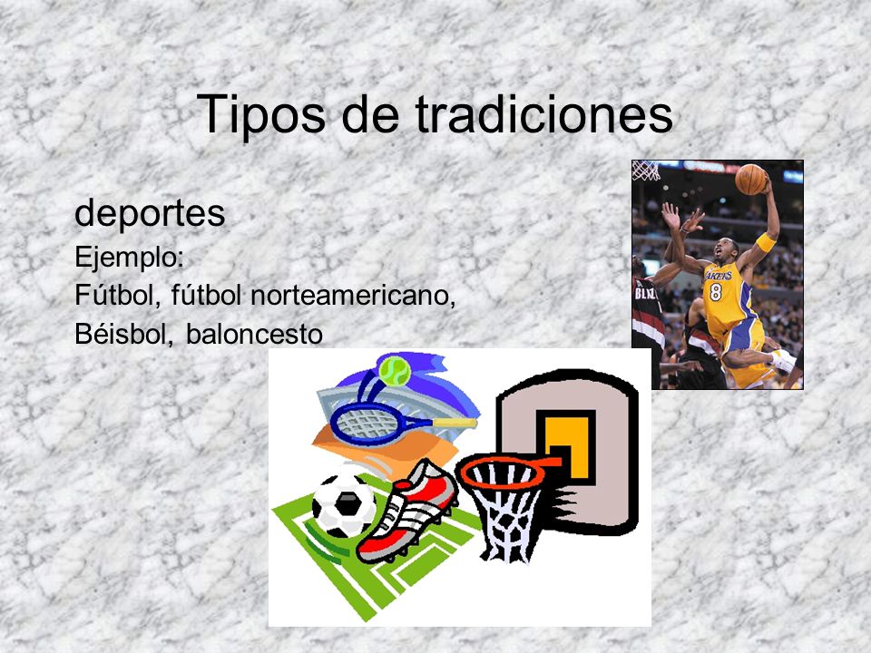 Tipos de tradiciones deportes Ejemplo: Fútbol, fútbol norteamericano,