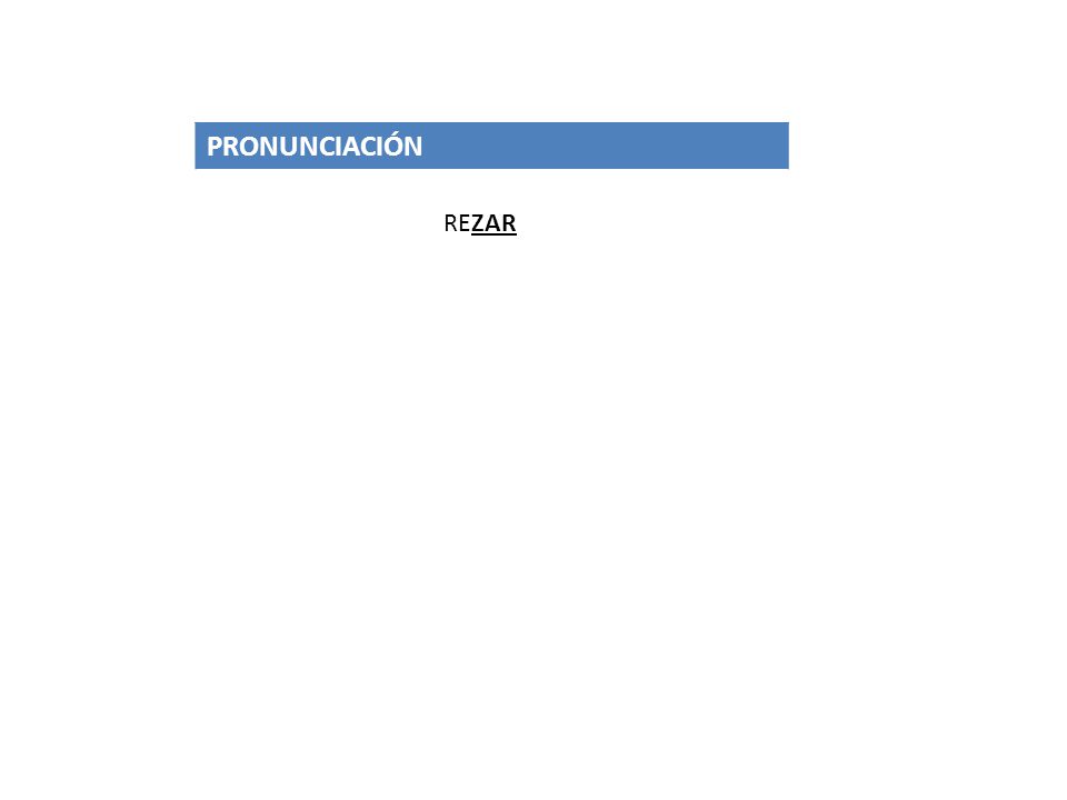 PRONUNCIACIÓN REZAR