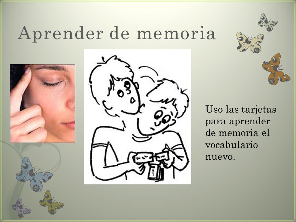 Aprender de memoria Uso las tarjetas para aprender de memoria el vocabulario nuevo.