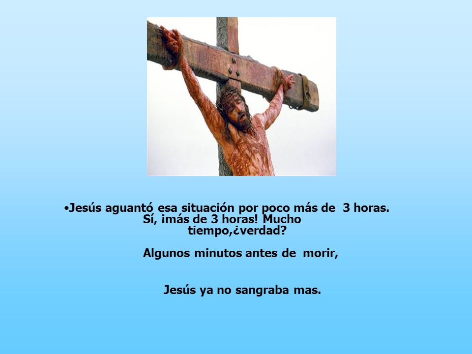 Jesús aguantó esa situación por poco más de 3 horas