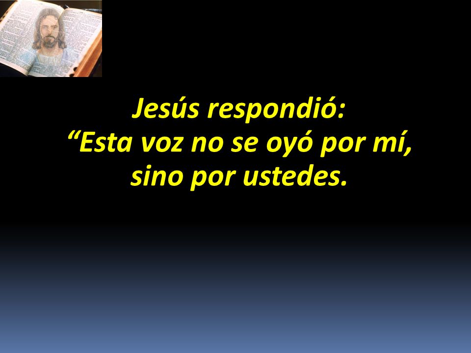 Esta voz no se oyó por mí, sino por ustedes.