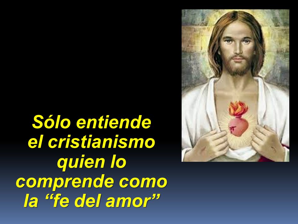 el cristianismo quien lo comprende como la fe del amor