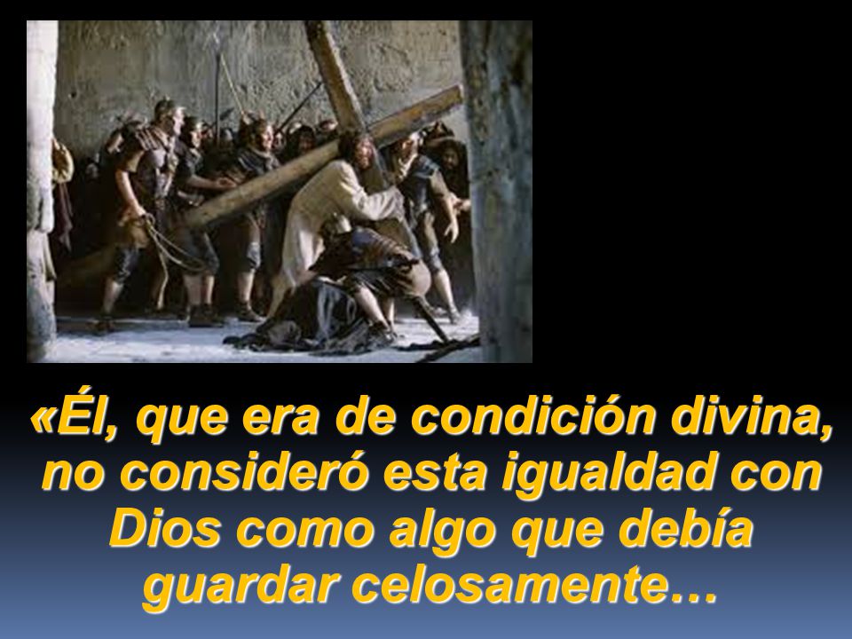 «Él, que era de condición divina, no consideró esta igualdad con Dios como algo que debía guardar celosamente…