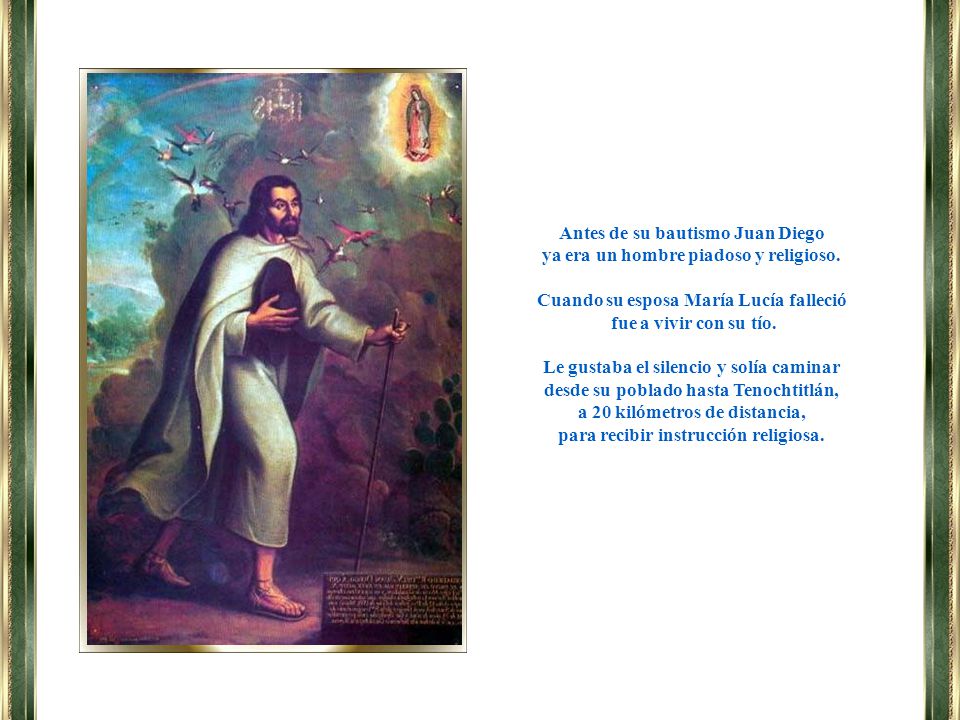 Antes de su bautismo Juan Diego ya era un hombre piadoso y religioso.