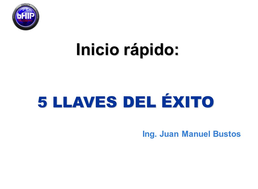 Inicio rápido: 5 LLAVES DEL ÉXITO Ing. Juan Manuel Bustos