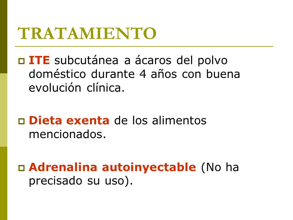 TRATAMIENTO ITE subcutánea a ácaros del polvo doméstico durante 4 años con buena evolución clínica.