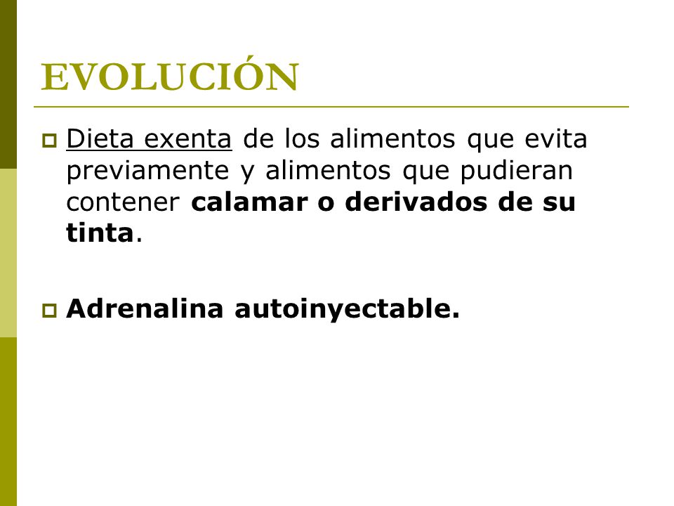 EVOLUCIÓN Dieta exenta de los alimentos que evita previamente y alimentos que pudieran contener calamar o derivados de su tinta.