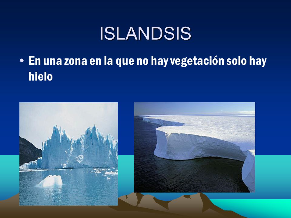 ISLANDSIS En una zona en la que no hay vegetación solo hay hielo