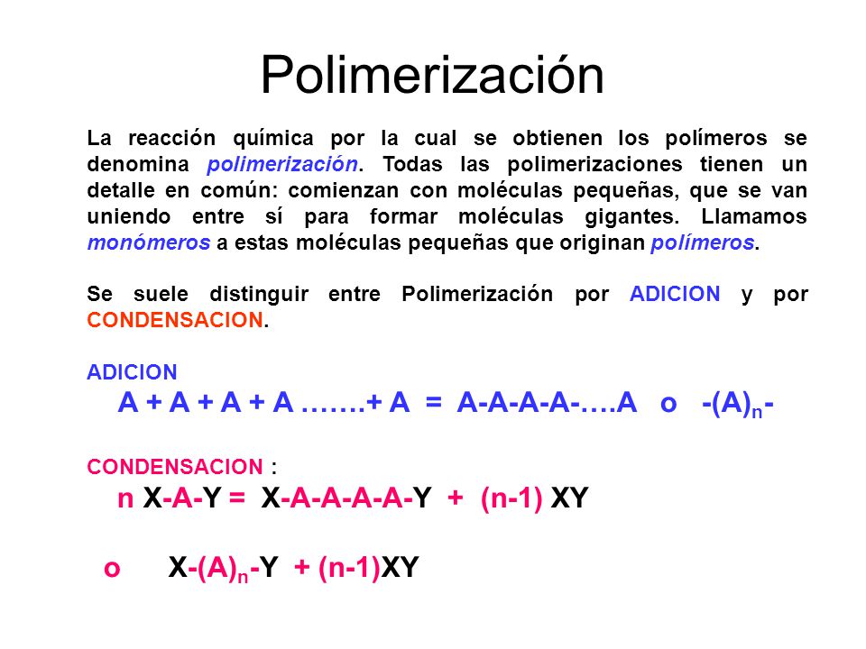 Polimerización A + A + A + A …….+ A = A-A-A-A-….A o -(A)n-
