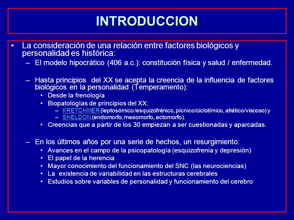 INTRODUCCION La consideración de una relación entre factores biológicos y personalidad es histórica: